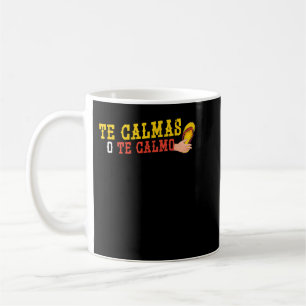 Te Calmas O Te Calmo Funny Hispanic Heritage Month Coffee Mug
