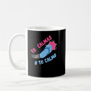 Te Calmas O Te Calmo Funny Mexican Spanish Hispani Coffee Mug