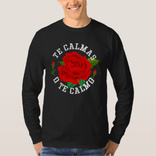 Te Calmas O Te Calmo Funny Slang Spanish Mexico La T-Shirt