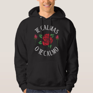 Te Calmas O Te Calmo Hispanic Heritage Month Celeb Hoodie