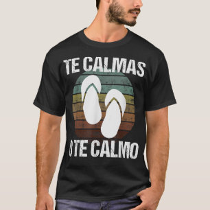 Te Calmas O Te Calmo Hispanic Spanish T-Shirt