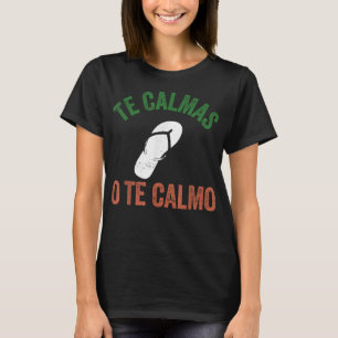 Te Calmas O Te Calmo Mexican Funny Spanish T-Shirt