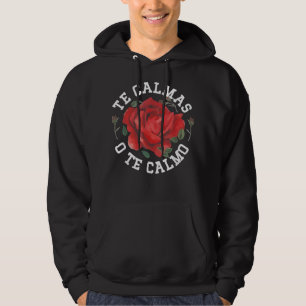 Te Calmas O Te Calmo, Mexican Gift Ideas Hoodie