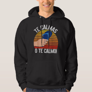 Te Calmas O Te Calmo Mexican Hoodie