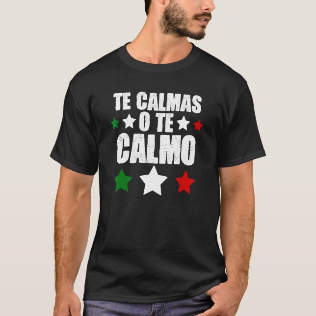 Te Calmas O Te Calmo Spanish Mexican Hispanic Lati T-Shirt (Front)