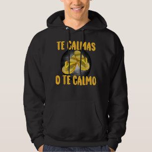 Te Calmas O Te Calmo Spanish Quotes Spanish Saying Hoodie