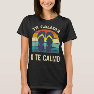 Te Calmas O Te Calmo Spanish Quotes Spanish Saying T-Shirt