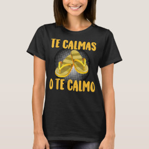 Te Calmas O Te Calmo Spanish Quotes Spanish Saying T-Shirt