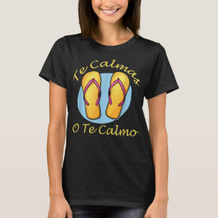 Te Calmas O Te Calmo Spanish Quotes Spanish Saying T-Shirt