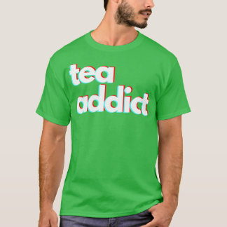 Tea addict T-Shirt