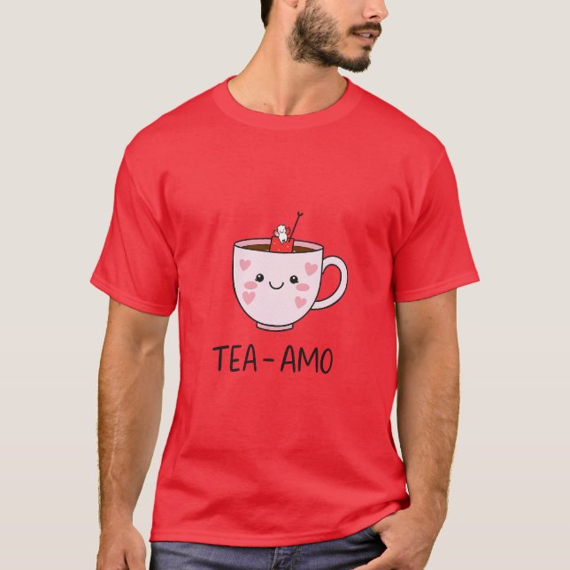 Tea amo for drink lover T-Shirt (Front)