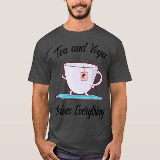 Tea and Yoga solves everything Tea cup doing yoga T-Shirt
