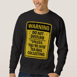 Tea Bag Collecting Joke Meme For Men Women Sweatshirt