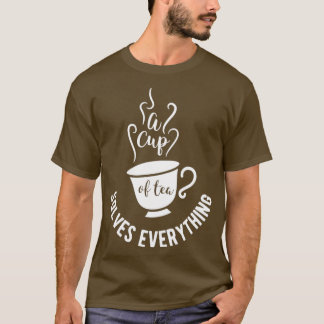 Tea design A cup of tea solves everything Birthday T-Shirt