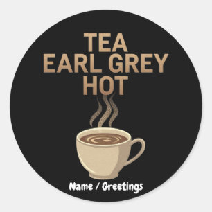Tea Earl Grey Hot The Perfect Blend for Tea Love  Classic Round Sticker