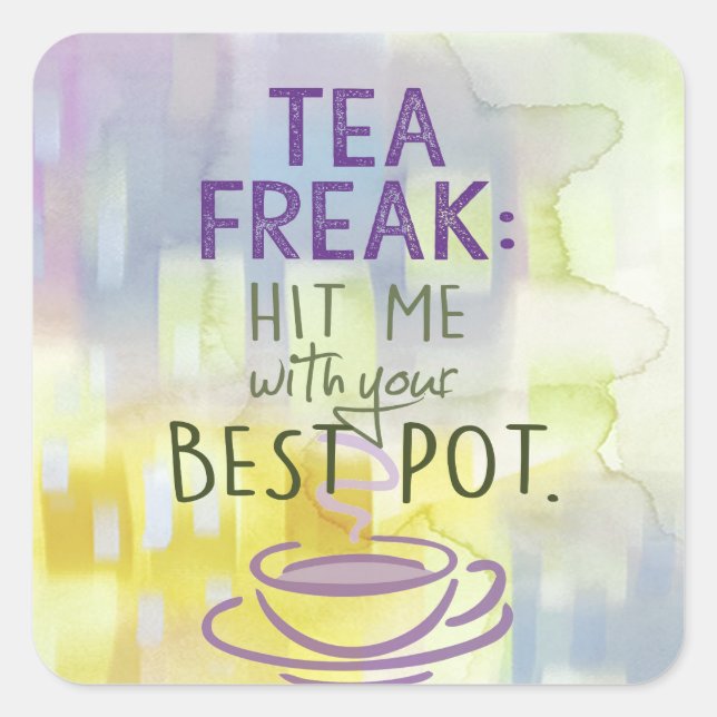 Tea Freak - Hit Me with your Best Pot Square Sticker (Front)