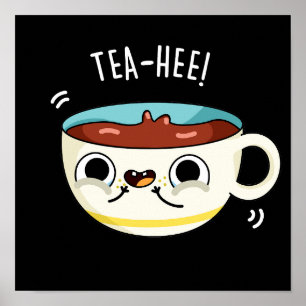 Tea Hee Funny Tea Cup Pun Dark BG Poster