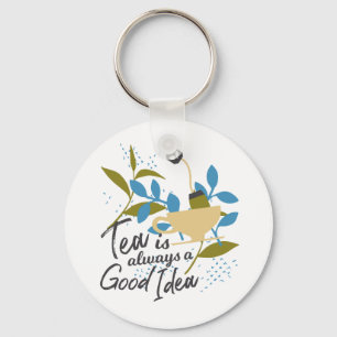 Tea is always a good idea key ring