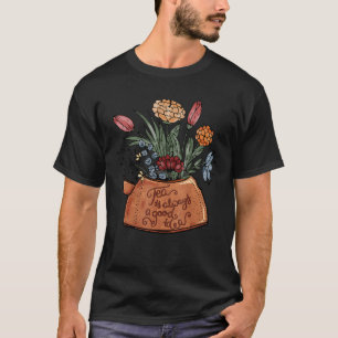 Tea Is Always A Good Idea Vintage Floral Teapot Wo T-Shirt