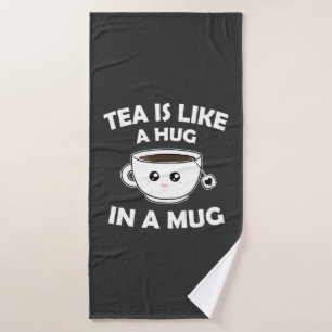 Tea is Like A Hug In a Mug - Funny Tea Lover Bath Towel