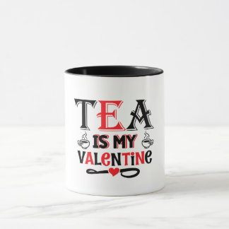 Tea Is My Valentine Funny Valentine Design Mug