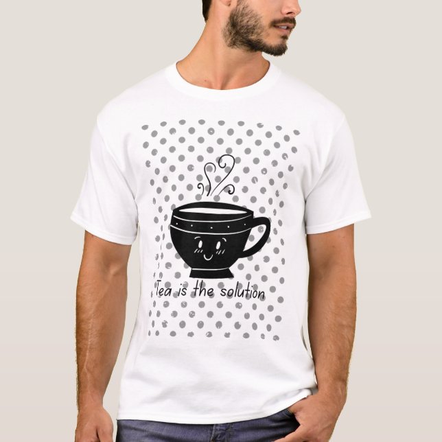 Tea is the solution, tea for all times  T-Shirt (Front)
