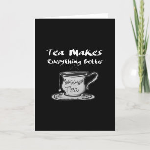 Tea Lover Quote - Tea Makes Everything Better Card