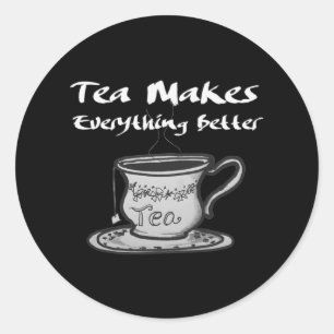 Tea Lover Quote - Tea Makes Everything Better Classic Round Sticker