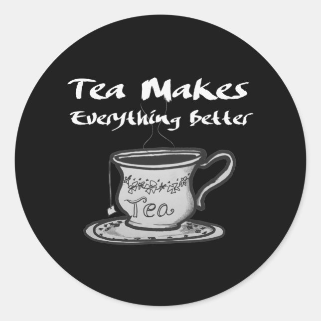 Tea Lover Quote - Tea Makes Everything Better Classic Round Sticker (Front)