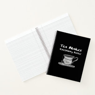 Tea Lover Quote - Tea Makes Everything Better Notebook