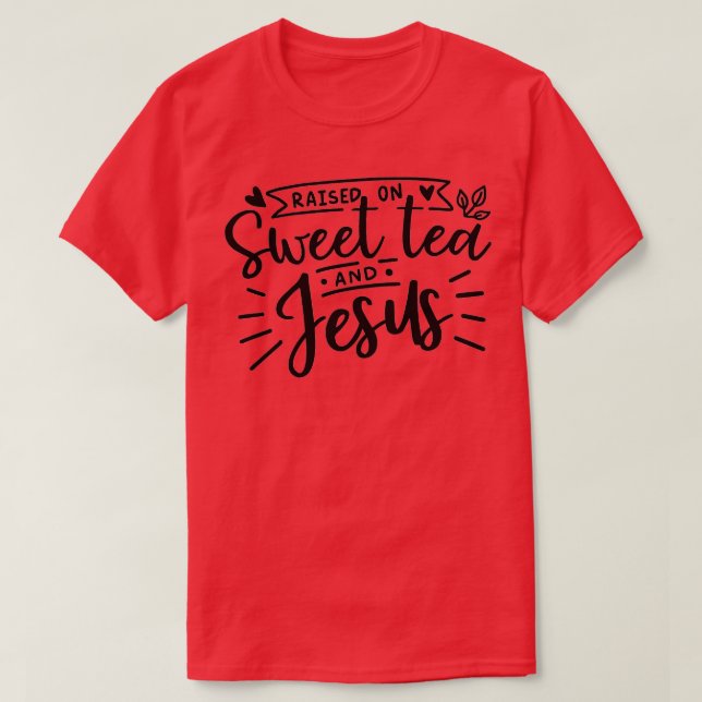 TEA LOVERS GIFT TEA OBSESSED SWEET TEA AND JESUS T-Shirt (Design Front)