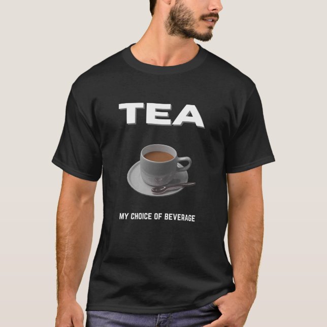 Tea my choice of beverage T-Shirt (Front)
