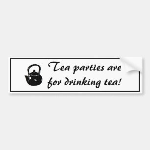 Tea Parties Are For Drinking Tea Bumper Sticker