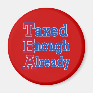 TEA PARTY Taxed Enough Already Tshirts Magnet