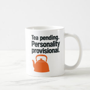 Tea Pending Personality Provisional Tea Drinker Coffee Mug