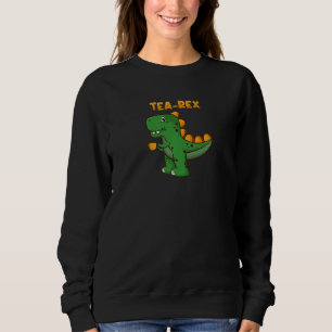 Tea Rex Rex Tyrannosaurus Rex Dinosaur Tea Drinker Sweatshirt