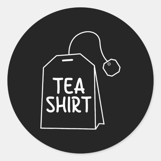 Tea Shirt Tea Bag Funny Humor Design  Classic Round Sticker (Front)