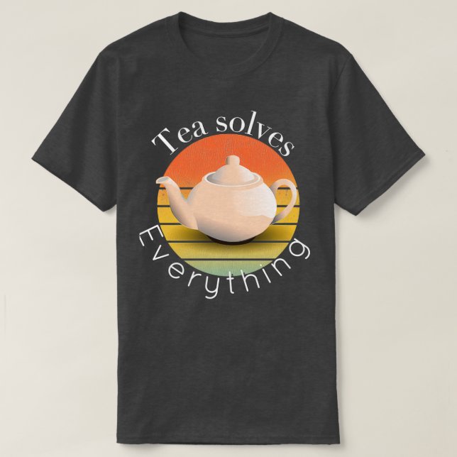 Tea solves everything 48 1 T-Shirt (Design Front)