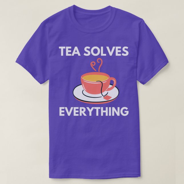 Tea Solves Everything 55 T-Shirt (Design Front)