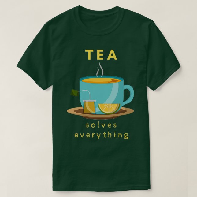 Tea Solves Everything 72 T-Shirt (Design Front)