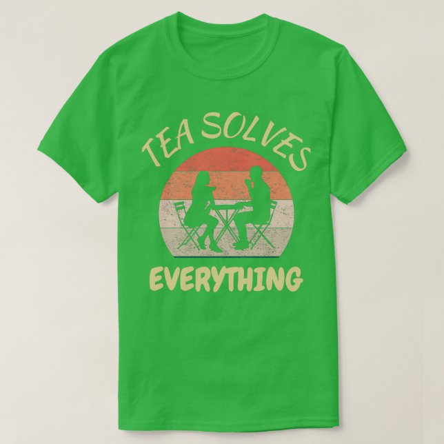 Tea Solves Everything Drink Tea Be Happy 2 T-Shirt (Design Front)