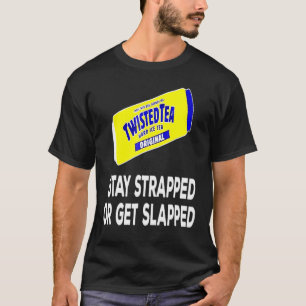 Tea Stay Strapped Or Get Slapped Twisted T-Shirt