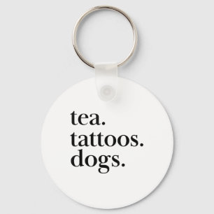 Tea, Tattoos, And Dogs Simple Text Statement _1 Key Ring