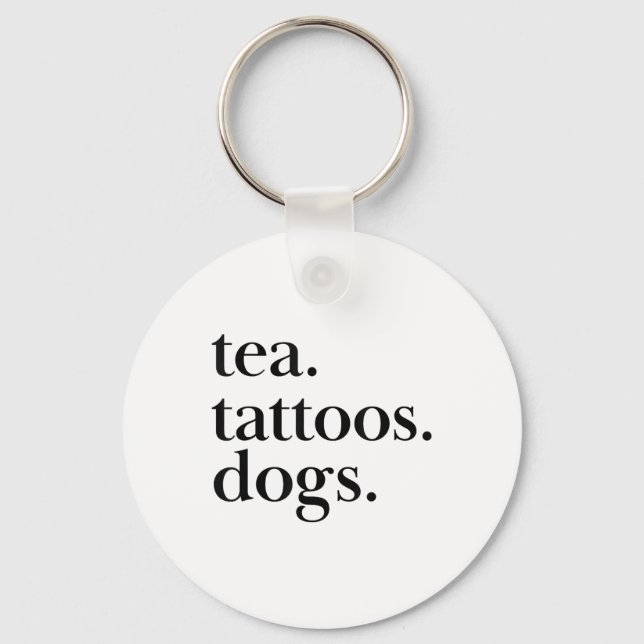 Tea, Tattoos, And Dogs Simple Text Statement _1  Key Ring (Front)