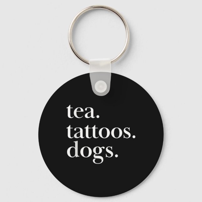 Tea, Tattoos, And Dogs Simple Text Statement  Key Ring (Front)