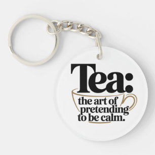 Tea: The Art of Pretending to be Calm Key Ring