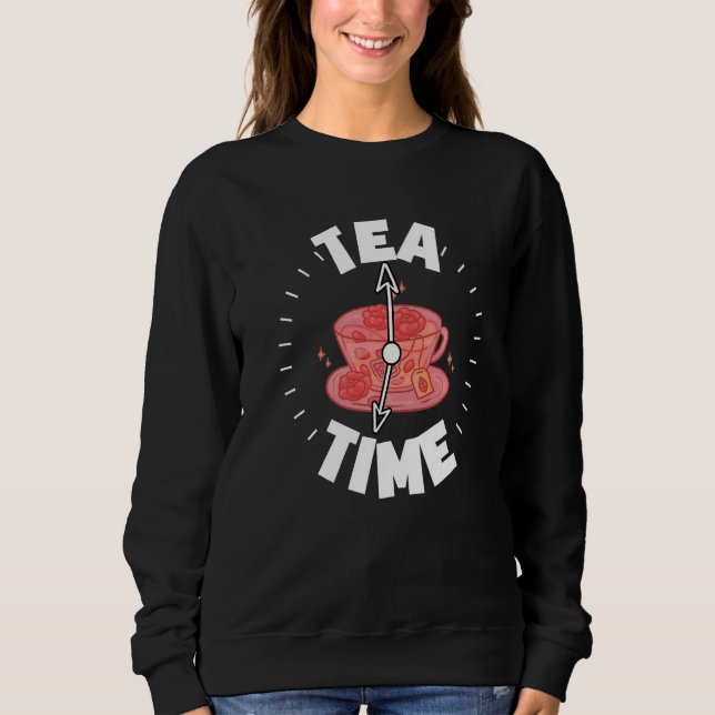 Tea Time Graphic Tea Drinking Tea  Tea Brewing Cup Sweatshirt (Front)