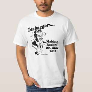 Teabaggers Making Racism OK Since 2010 T-Shirt