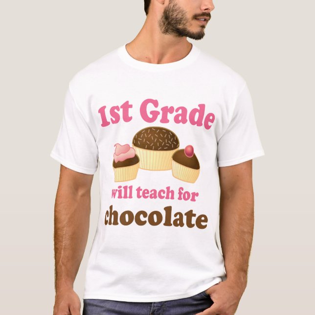 Teach 1st Grade For Chocolate T-Shirt (Front)