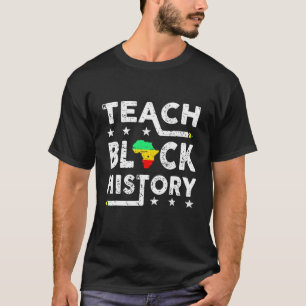 Teach Black History African American Teacher Schoo T-Shirt